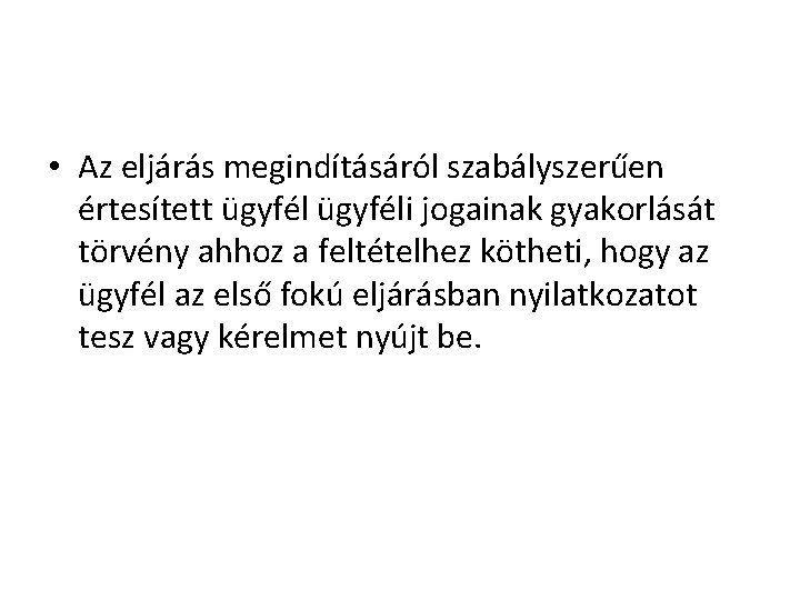  • Az eljárás megindításáról szabályszerűen értesített ügyféli jogainak gyakorlását törvény ahhoz a feltételhez