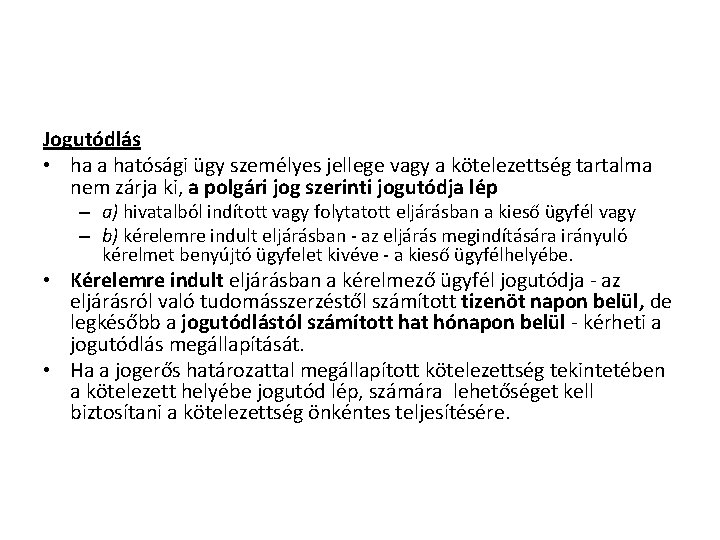 Jogutódlás • ha a hatósági ügy személyes jellege vagy a kötelezettség tartalma nem zárja