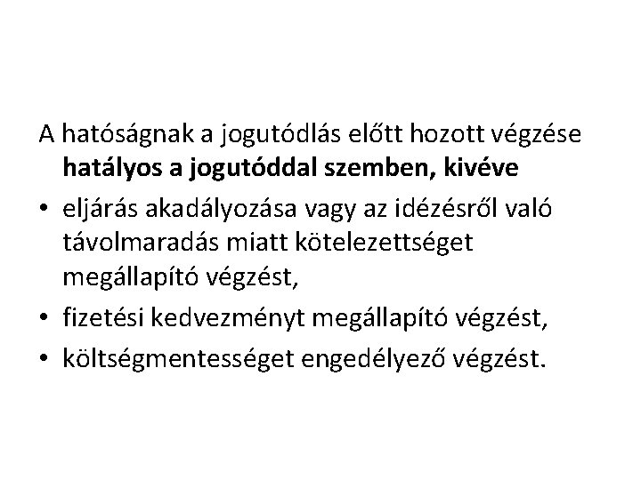 A hatóságnak a jogutódlás előtt hozott végzése hatályos a jogutóddal szemben, kivéve • eljárás