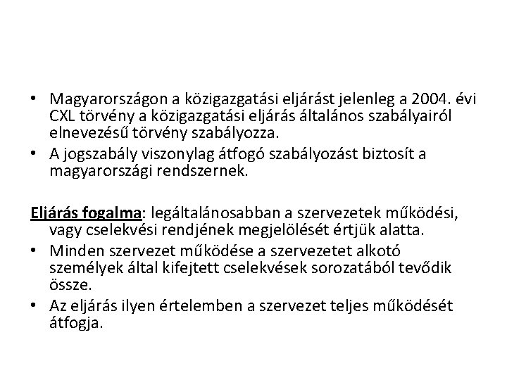  • Magyarországon a közigazgatási eljárást jelenleg a 2004. évi CXL törvény a közigazgatási