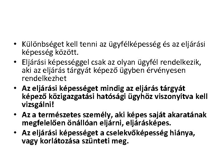  • Különbséget kell tenni az ügyfélképesség és az eljárási képesség között. • Eljárási