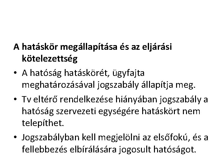 A hatáskör megállapítása és az eljárási kötelezettség • A hatóság hatáskörét, ügyfajta meghatározásával jogszabály