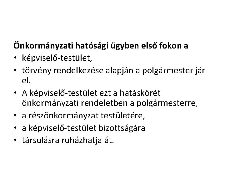 Önkormányzati hatósági ügyben első fokon a • képviselő-testület, • törvény rendelkezése alapján a polgármester