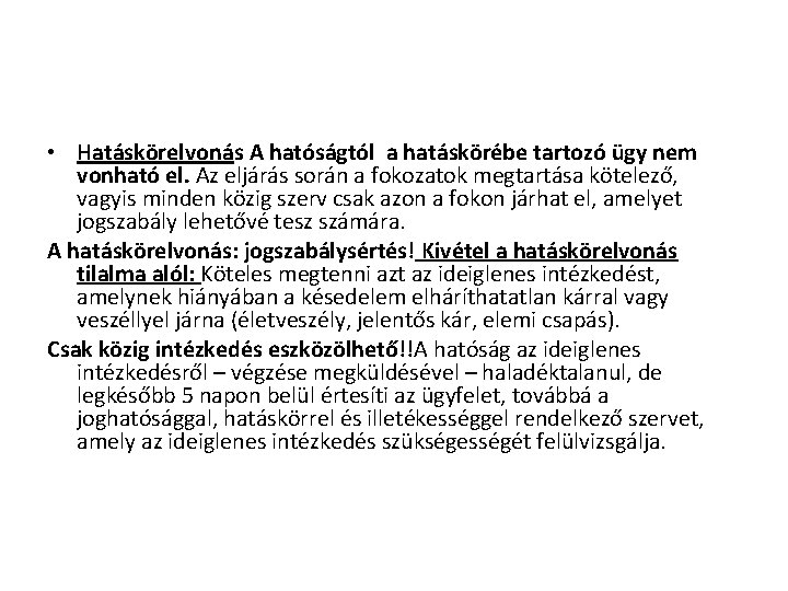  • Hatáskörelvonás A hatóságtól a hatáskörébe tartozó ügy nem vonható el. Az eljárás