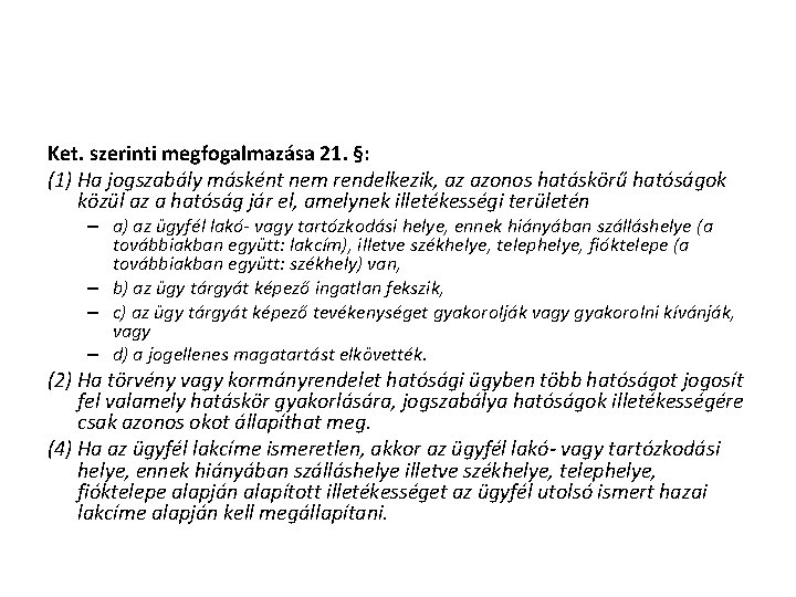 Ket. szerinti megfogalmazása 21. §: (1) Ha jogszabály másként nem rendelkezik, az azonos hatáskörű