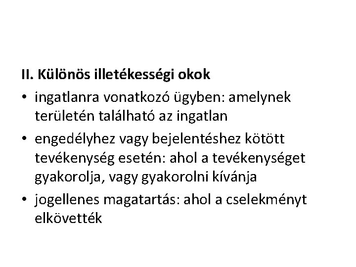 II. Különös illetékességi okok • ingatlanra vonatkozó ügyben: amelynek területén található az ingatlan •