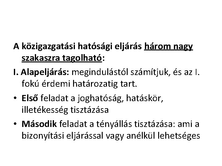 A közigazgatási hatósági eljárás három nagy szakaszra tagolható: I. Alapeljárás: megindulástól számítjuk, és az