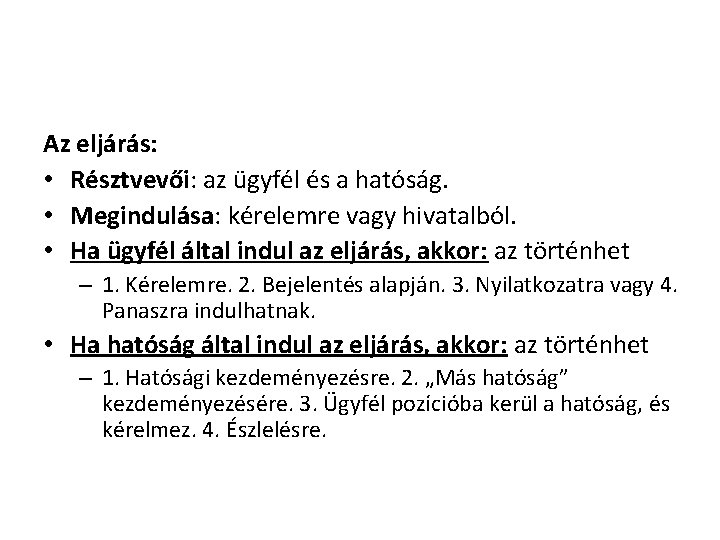 Az eljárás: • Résztvevői: az ügyfél és a hatóság. • Megindulása: kérelemre vagy hivatalból.