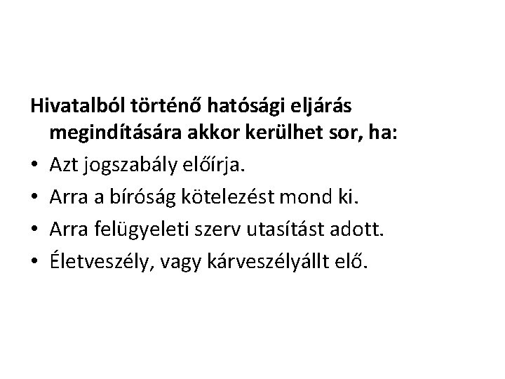 Hivatalból történő hatósági eljárás megindítására akkor kerülhet sor, ha: • Azt jogszabály előírja. •