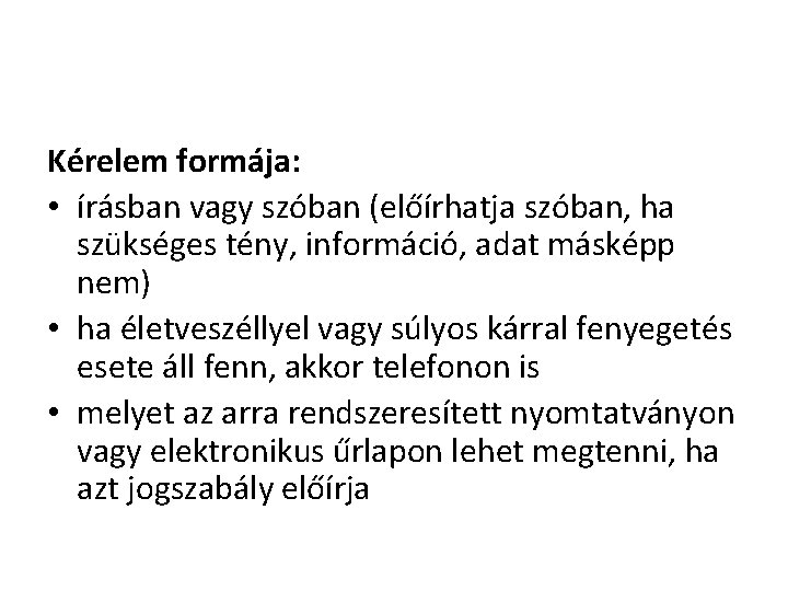 Kérelem formája: • írásban vagy szóban (előírhatja szóban, ha szükséges tény, információ, adat másképp