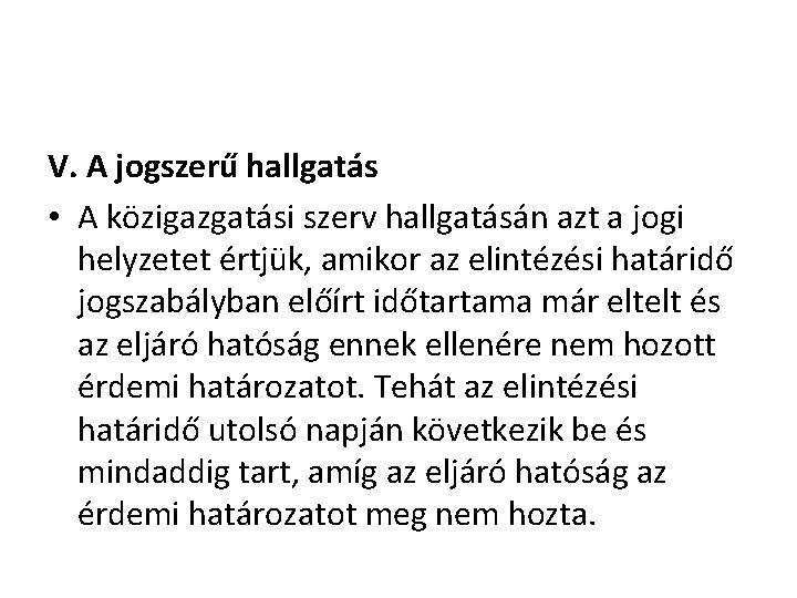 V. A jogszerű hallgatás • A közigazgatási szerv hallgatásán azt a jogi helyzetet értjük,