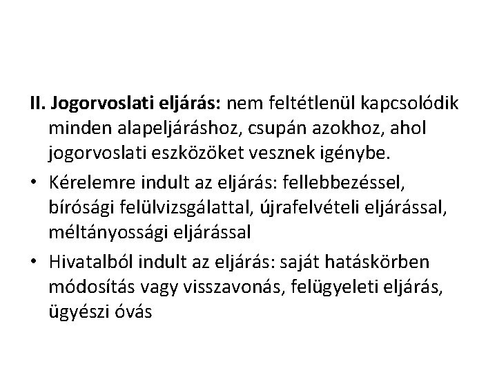 II. Jogorvoslati eljárás: nem feltétlenül kapcsolódik minden alapeljáráshoz, csupán azokhoz, ahol jogorvoslati eszközöket vesznek