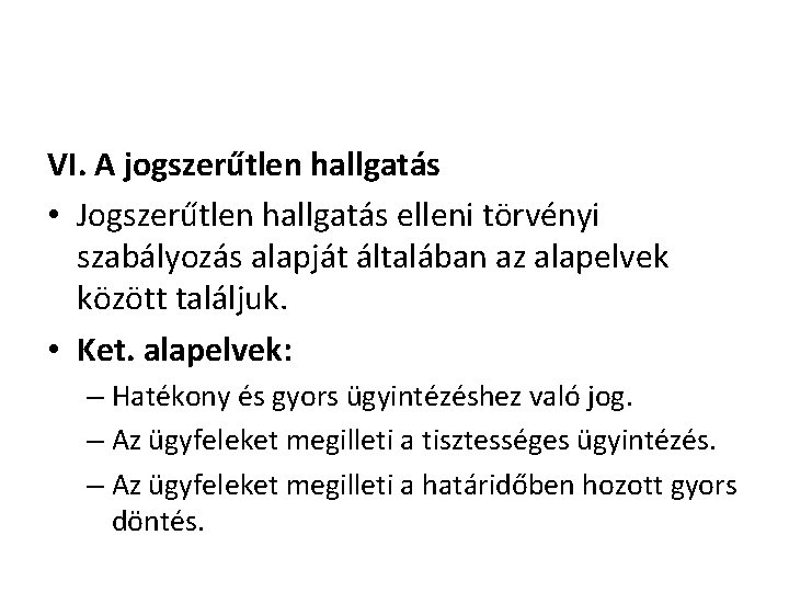 VI. A jogszerűtlen hallgatás • Jogszerűtlen hallgatás elleni törvényi szabályozás alapját általában az alapelvek