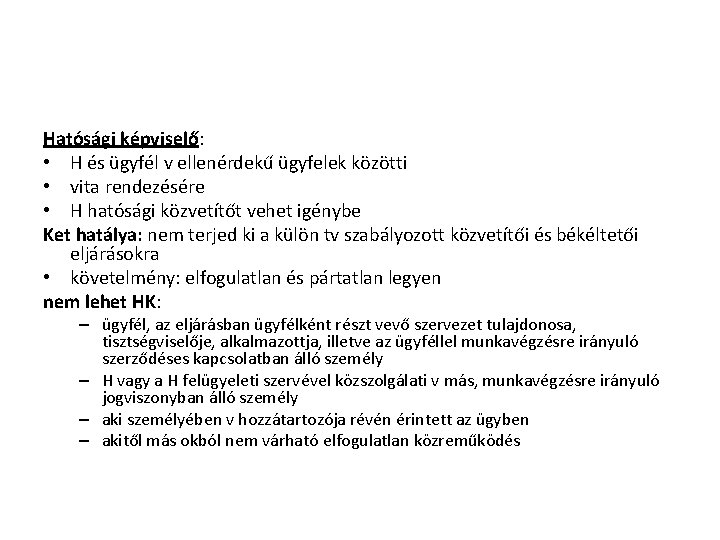 Hatósági képviselő: • H és ügyfél v ellenérdekű ügyfelek közötti • vita rendezésére •