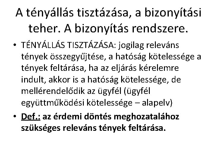 A tényállás tisztázása, a bizonyítási teher. A bizonyítás rendszere. • TÉNYÁLLÁS TISZTÁZÁSA: jogilag releváns