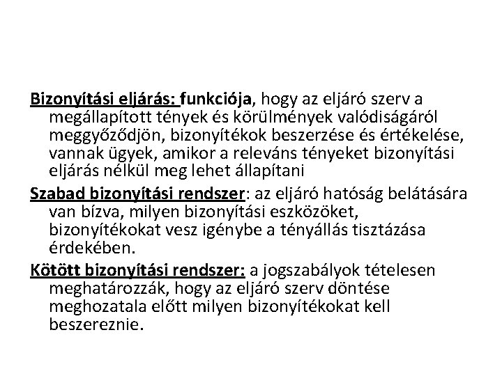 Bizonyítási eljárás: funkciója, hogy az eljáró szerv a megállapított tények és körülmények valódiságáról meggyőződjön,