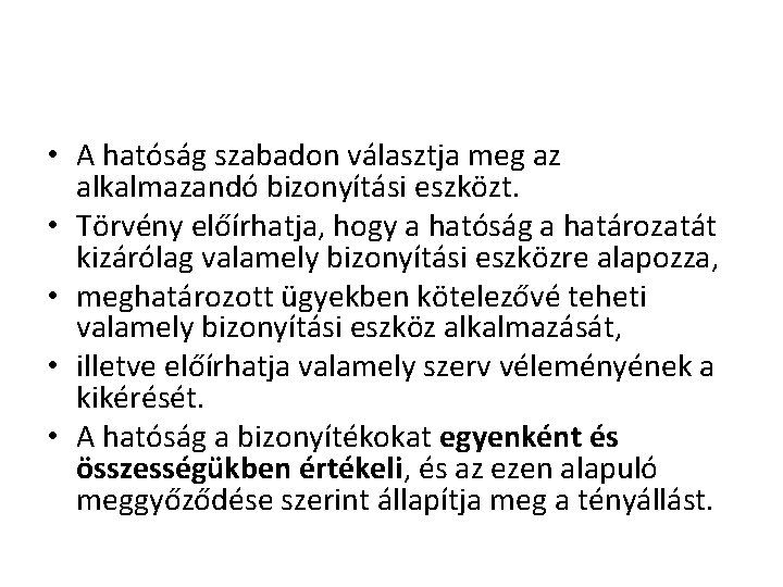  • A hatóság szabadon választja meg az alkalmazandó bizonyítási eszközt. • Törvény előírhatja,