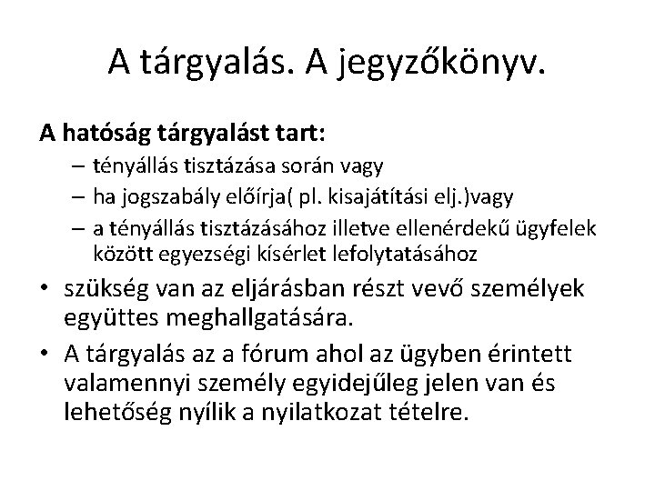 A tárgyalás. A jegyzőkönyv. A hatóság tárgyalást tart: – tényállás tisztázása során vagy –