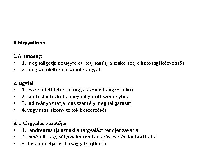 A tárgyaláson 1. A hatóság: • 1. meghallgatja az ügyfelet-ket, tanút, a szakértőt, a