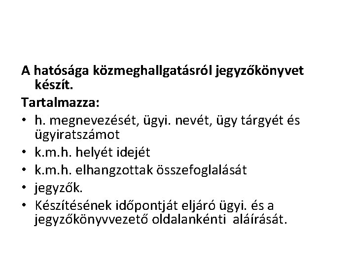 A hatósága közmeghallgatásról jegyzőkönyvet készít. Tartalmazza: • h. megnevezését, ügyi. nevét, ügy tárgyét és