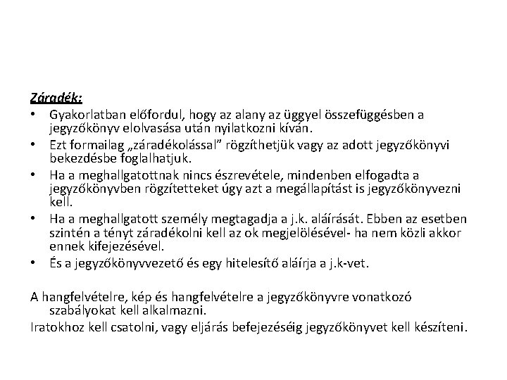 Záradék: • Gyakorlatban előfordul, hogy az alany az üggyel összefüggésben a jegyzőkönyv elolvasása után