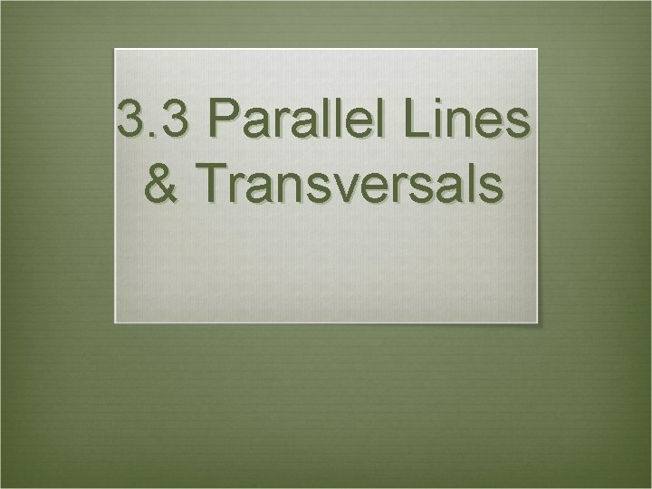 3. 3 Parallel Lines & Transversals 