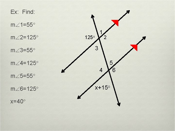 Ex: Find: m 1=55° m 2=125° m 3=55° 1 125 o 3 m 4=125°