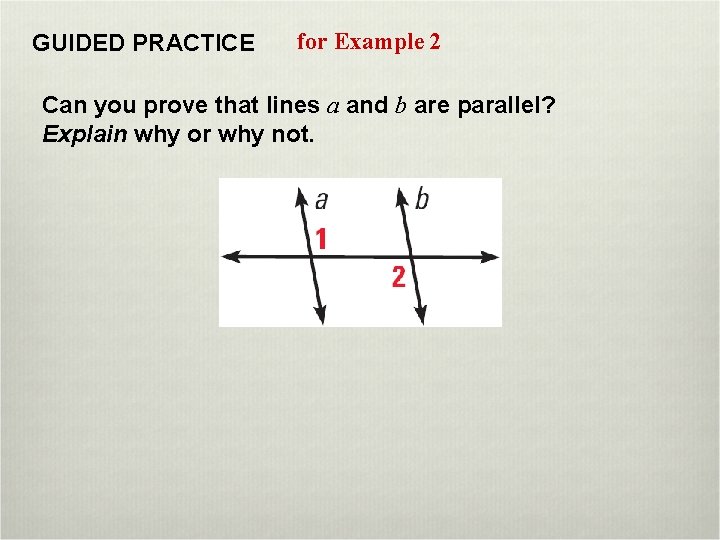 GUIDED PRACTICE for Example 2 Can you prove that lines a and b are