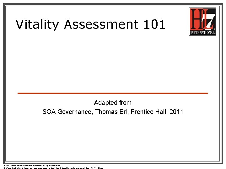 Vitality Assessment 101 Adapted from SOA Governance, Thomas Erl, Prentice Hall, 2011 © 2013 Vitality Assessment 101 Adapted from SOA Governance, Thomas Erl, Prentice Hall, 2011 © 2013