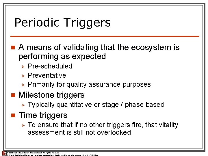 Periodic Triggers n A means of validating that the ecosystem is performing as expected Periodic Triggers n A means of validating that the ecosystem is performing as expected