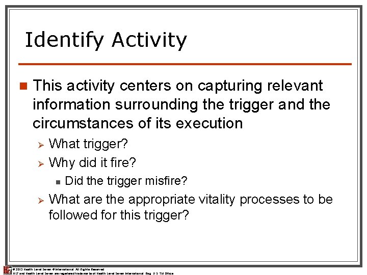 Identify Activity n This activity centers on capturing relevant information surrounding the trigger and Identify Activity n This activity centers on capturing relevant information surrounding the trigger and