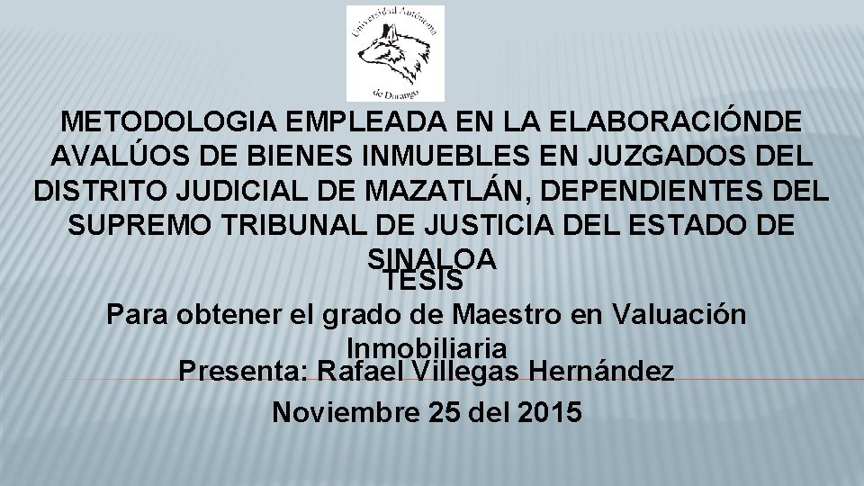 METODOLOGIA EMPLEADA EN LA ELABORACIÓNDE AVALÚOS DE BIENES INMUEBLES EN JUZGADOS DEL DISTRITO JUDICIAL
