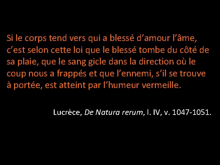 Si le corps tend vers qui a blessé d’amour l’âme, c’est selon cette loi