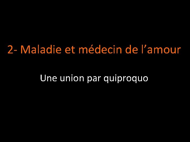 2 - Maladie et médecin de l’amour Une union par quiproquo 