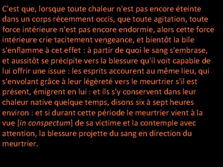 C'est que, lorsque toute chaleur n'est pas encore éteinte dans un corps récemment occis,