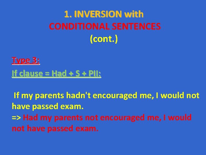 1. INVERSION with CONDITIONAL SENTENCES (cont. ) Type 3: If clause = Had + 1. INVERSION with CONDITIONAL SENTENCES (cont. ) Type 3: If clause = Had +