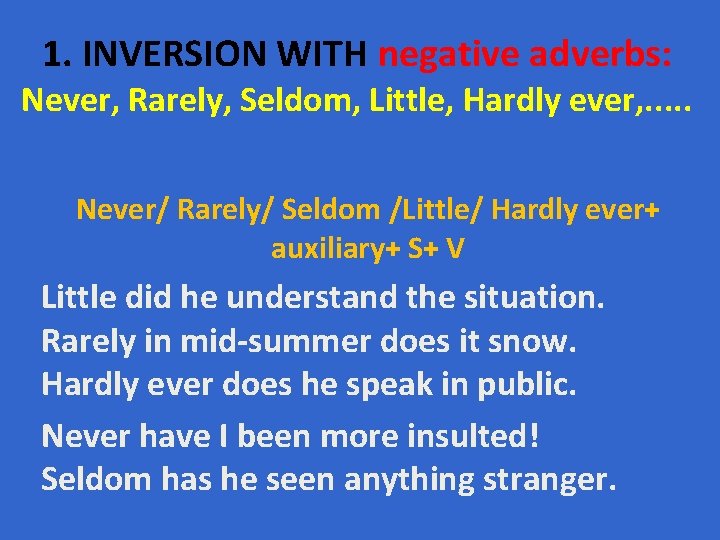 1. INVERSION WITH negative adverbs: Never, Rarely, Seldom, Little, Hardly ever, . . . 1. INVERSION WITH negative adverbs: Never, Rarely, Seldom, Little, Hardly ever, . . .