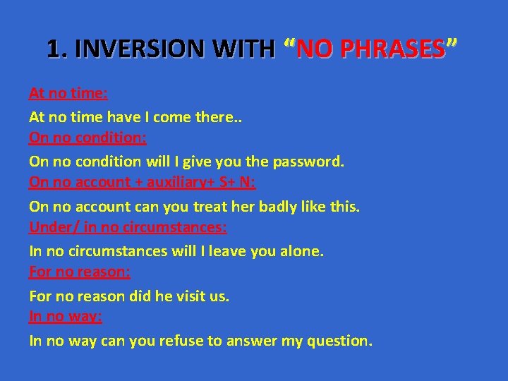 1. INVERSION WITH “NO PHRASES” At no time: At no time have I come 1. INVERSION WITH “NO PHRASES” At no time: At no time have I come