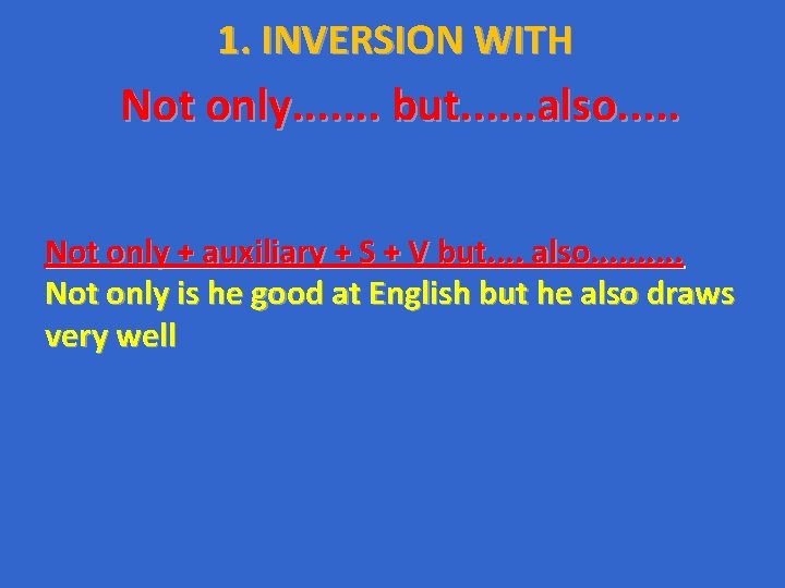 1. INVERSION WITH Not only. . . . but. . . also. . . 1. INVERSION WITH Not only. . . . but. . . also. . .