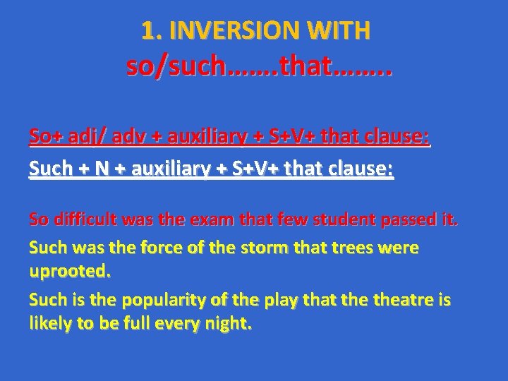 1. INVERSION WITH so/such……. that……. . So+ adj/ adv + auxiliary + S+V+ that 1. INVERSION WITH so/such……. that……. . So+ adj/ adv + auxiliary + S+V+ that