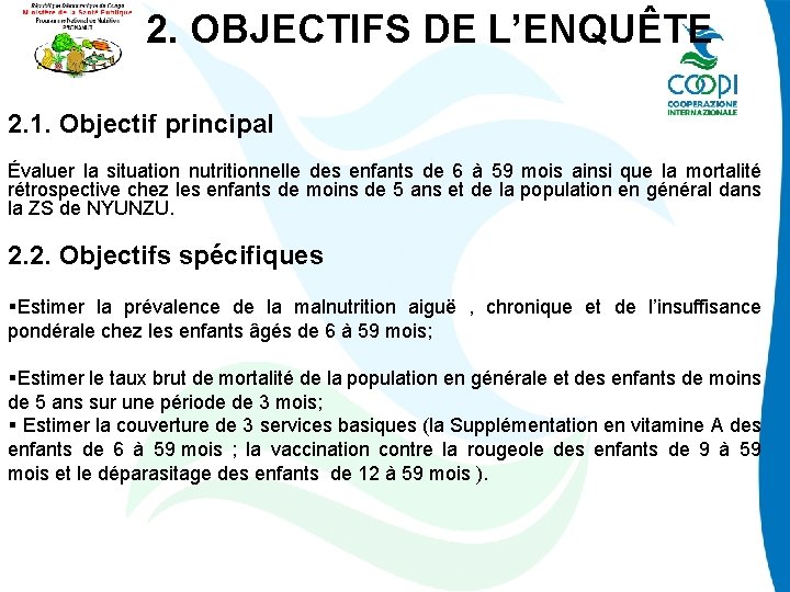 2. OBJECTIFS DE L’ENQUÊTE 2. 1. Objectif principal Évaluer la situation nutritionnelle des enfants