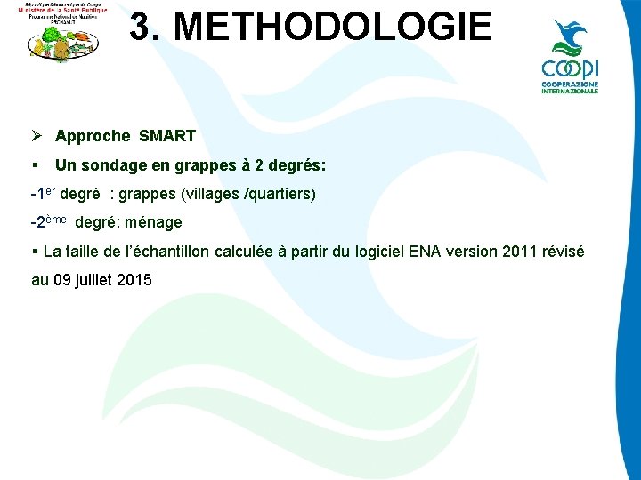 3. METHODOLOGIE Ø Approche SMART § Un sondage en grappes à 2 degrés: -1