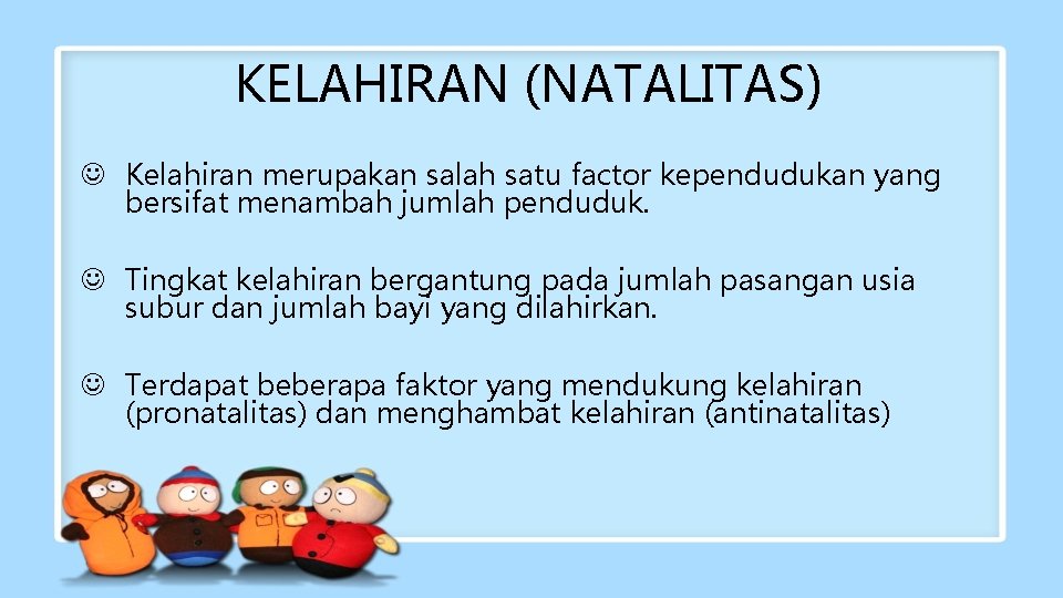 KELAHIRAN (NATALITAS) J Kelahiran merupakan salah satu factor kependudukan yang bersifat menambah jumlah penduduk.