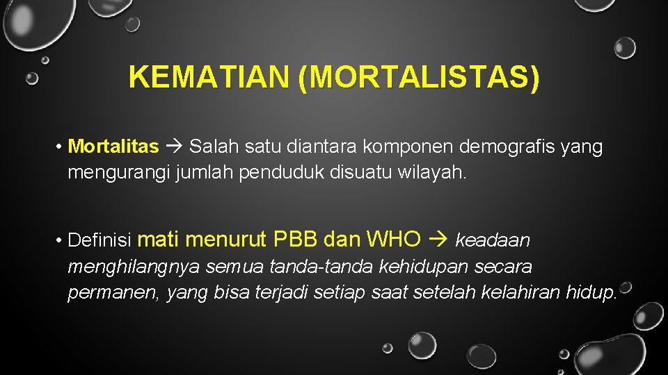 KEMATIAN (MORTALISTAS) • Mortalitas Salah satu diantara komponen demografis yang mengurangi jumlah penduduk disuatu