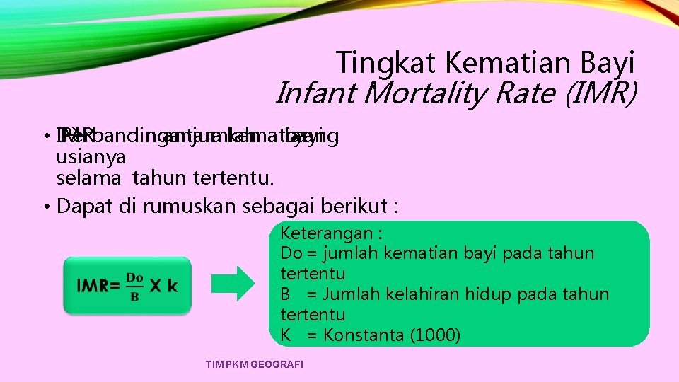 Tingkat Kematian Bayi Infant Mortality Rate (IMR) • IMR Perbandingan antara jumlah kematian bayi