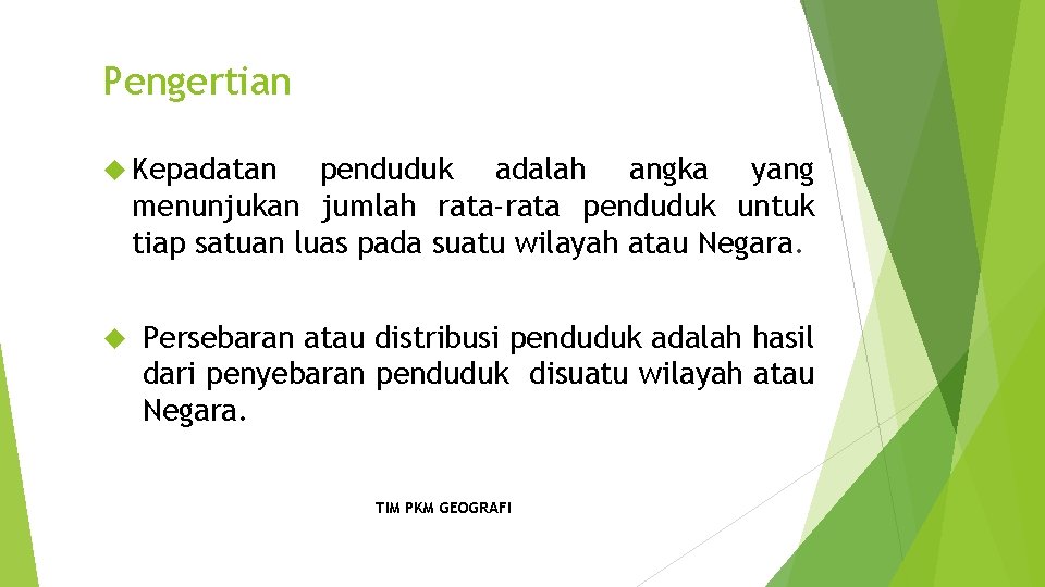 Pengertian Kepadatan penduduk adalah angka yang menunjukan jumlah rata-rata penduduk untuk tiap satuan luas