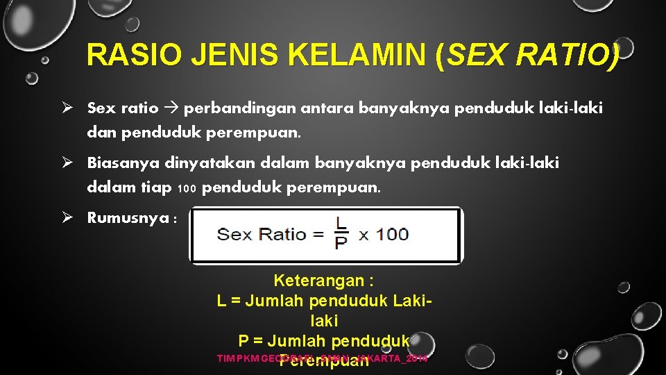 RASIO JENIS KELAMIN (SEX RATIO) Ø Sex ratio perbandingan antara banyaknya penduduk laki-laki dan