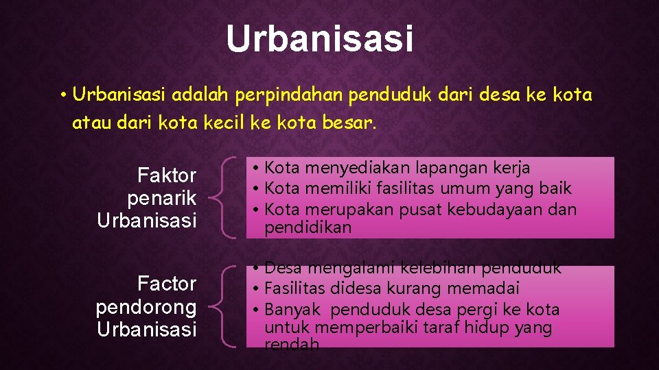 Urbanisasi • Urbanisasi adalah perpindahan penduduk dari desa ke kota atau dari kota kecil