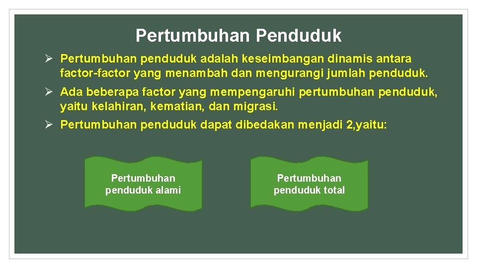 Pertumbuhan Penduduk Ø Pertumbuhan penduduk adalah keseimbangan dinamis antara factor-factor yang menambah dan mengurangi