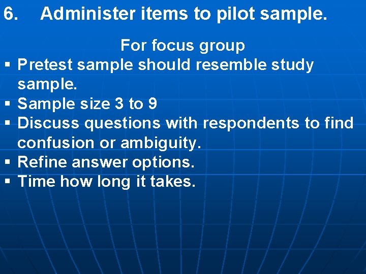 6. § § § Administer items to pilot sample. For focus group Pretest sample 6. § § § Administer items to pilot sample. For focus group Pretest sample